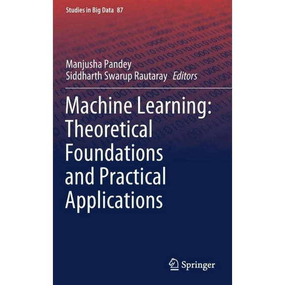 Studies in Big Data Machine Learning: Theoretical Foundations and Practical Applications, Book 87, (Hardcover)