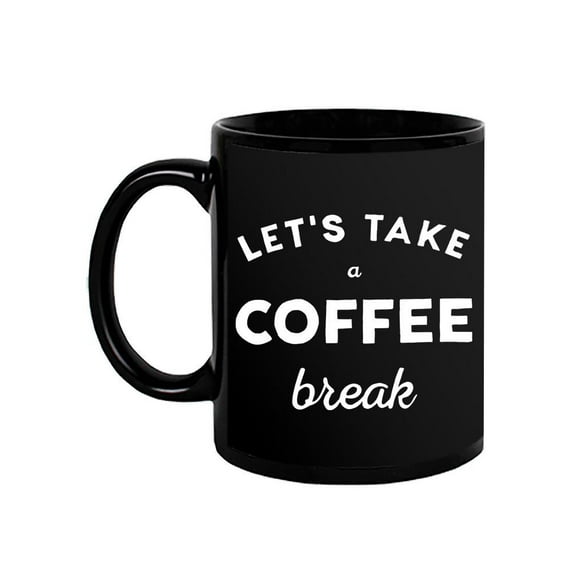 Let's Take A Coffee Break . Mug  -Image by Shutterstock,