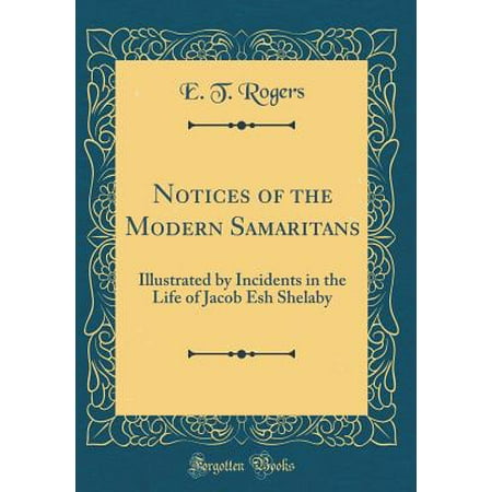 - Notices of the Modern Samaritans: Illustrated by Incidents in the Life of Jacob Esh Shelaby (Classic Reprint) (Hardcover)