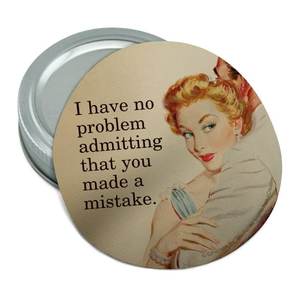 I Have No Problem Admitting That You Made a Mistake Funny Humor Round Rubber Non-Slip Jar Gripper Lid Opener