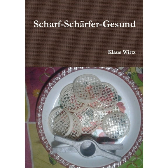 Scharf-Schärfer-Gesund, (Paperback)
