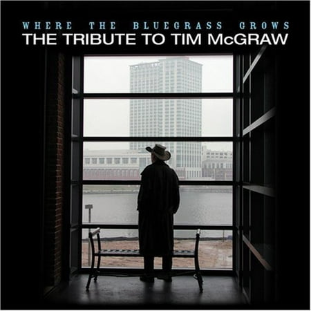 THE TRIBUTE TO TIM MCGRAW: WHERE BLUEGRASS GROWS (Best Of Tim Mcgraw)