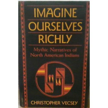 Pre-Owned Imagine Ourselves Richly: Mythic Narratives of the North American Indians 9780824508784 0824508785 Hardcover 1 edition