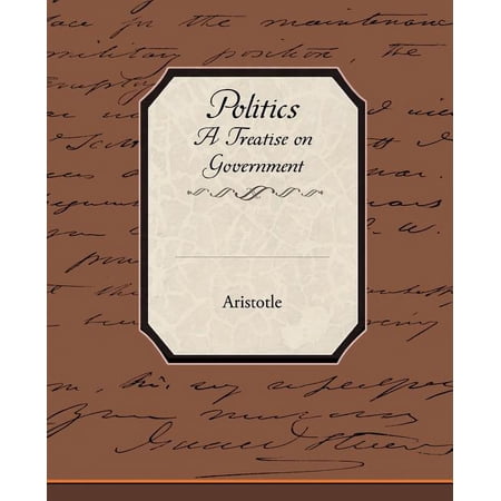 Politics a Treatise on Government (Paperback)