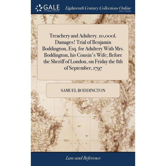 Treachery and Adultery. 10,000l. Damages! Trial of Benjamin Boddington, Esq. for Adultery With Mrs. Boddington, his Cous, (Hardcover)