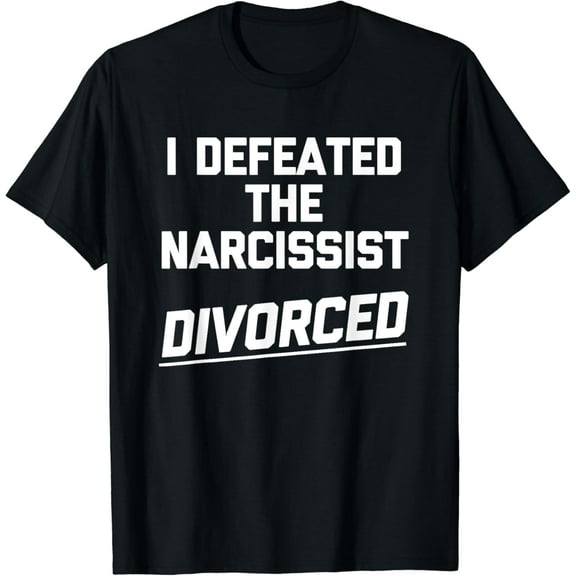 I Defeated The Narcissist (Divorced) - Funny Saying Divorce T-Shirt mens t shirt，black，women，funny，misfits，men，journey