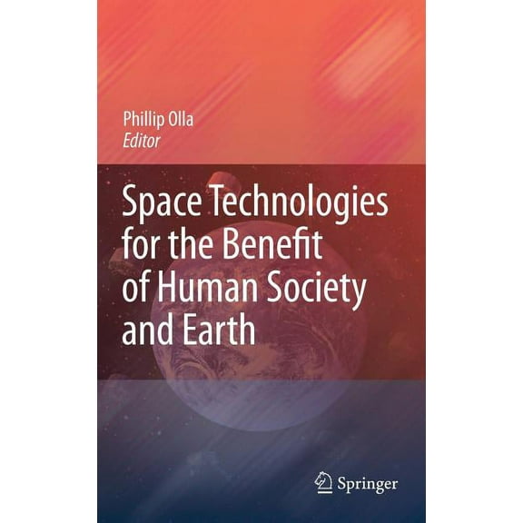 Space Technologies for the Benefit of Human Society and Earth, (Hardcover)