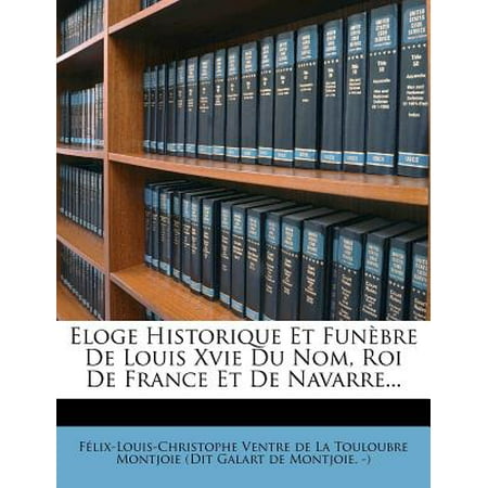 Eloge Historique Et Fun Bre de Louis Xvie Du Nom, Roi de France Et de
