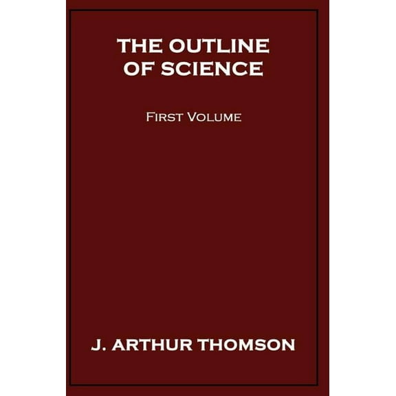 The Outline of Science, First Volume, (Hardcover)