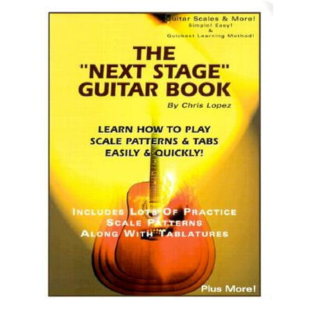 The Next Stage Guitar Book: Learn How to Play Scale Patterns & Tabs Easily & (Best Way To Learn Guitar Scales)