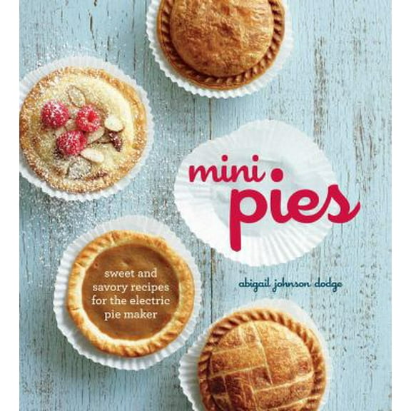 Pre-Owned Mini Pies: Sweet and Savory Recipes for the Electric Pie Maker (Hardcover) 1616281235 9781616281236