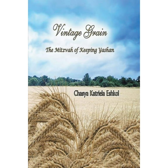 Vintage Grain: The Mitzvah of Keeping Yashan, (Paperback)
