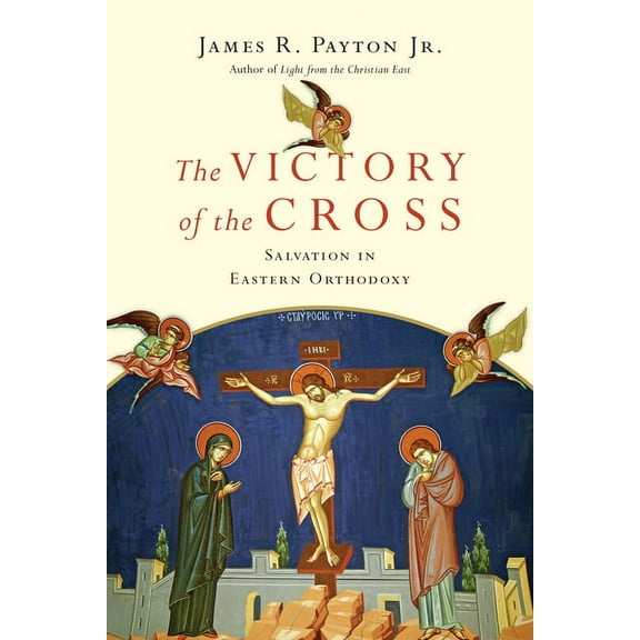 The Victory of the Cross: Salvation in Eastern Orthodoxy, (Paperback)