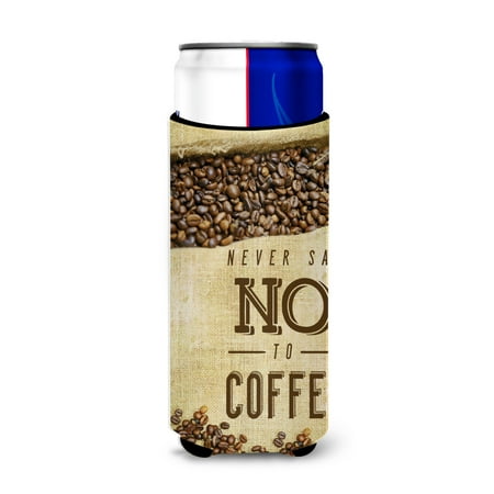

Carolines Treasures BB5406MUK Never say No to Coffee Sign Michelob Ultra Hugger for slim cans Slim Can multicolor