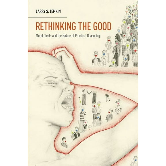 Oxford Ethics Rethinking the Good: Moral Ideals and the Nature of Practical Reasoning, (Paperback)