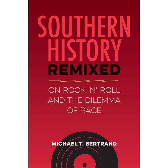 Southern Dissent Southern History Remixed: On Rock 'n' Roll and the Dilemma of Race, (Paperback)