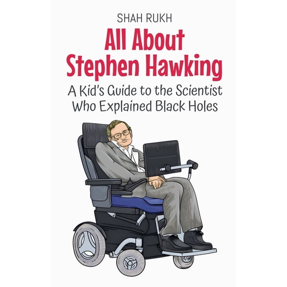Knowledge Books for Kids All About Stephen Hawking: A Kid's Guide to the Scientist Who Explained Black Holes, Book 18, (Paperback)