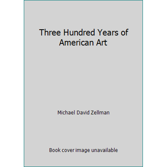 Pre-Owned Three Hundred Years of American Art (Hardcover) 1555211720 9781555211721