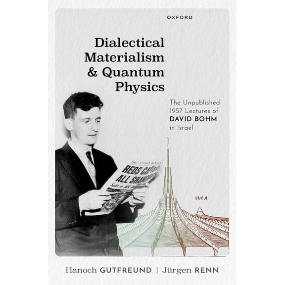 Dialectical Materialism and Quantum Physics: The Unpublished 1957 Lectures of David Bohm in Israel, (Hardcover)