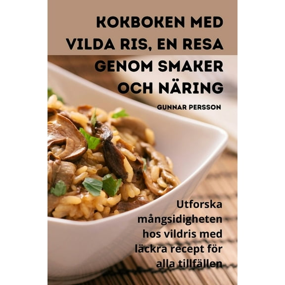 Kokboken med vilda ris, En resa genom smaker och nÃ¤ring, (Paperback)