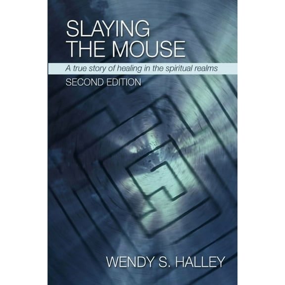 Slaying the Mouse: A True Story of Healing in the Spiritual Realms (Second Edition), (Paperback)