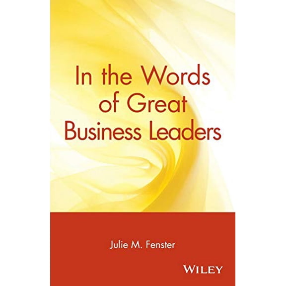 Pre-Owned In the Words of Great Business Leaders (Paperback) by Julie M Fenster
