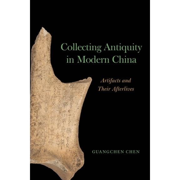 Collecting Antiquity in Modern China: Artifacts and Their Afterlives, (Paperback)