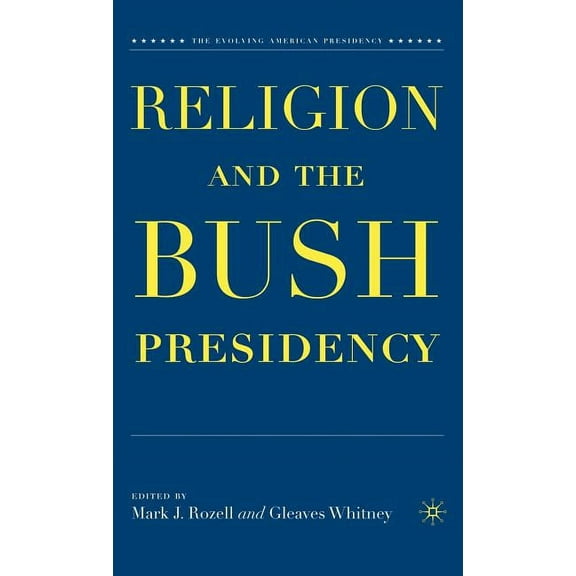 Evolving American Presidency Religion and the Bush Presidency, (Hardcover)