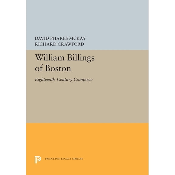 Princeton Legacy Library William Billings of Boston: Eighteenth-Century Composer, Book 5495, (Paperback)