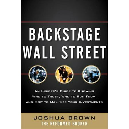 Backstage Wall Street: An Insider's Guide to Knowing Who to Trust, Who to Run From, and How to Maximize Your