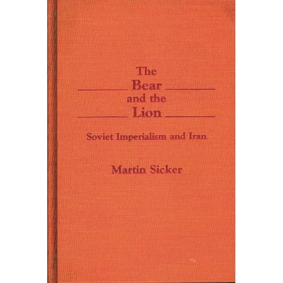The Bear and the Lion: Soviet Imperialism and Iran, (Hardcover)