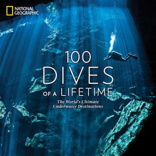 Pre-Owned 100 Dives of a Lifetime: The World's Ultimate Underwater Destinations, (Hardcover)