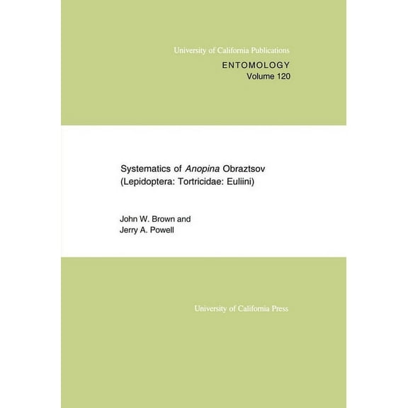 UC Publications in Entomology: Systematics of Anopina Obraztsov (Lepidoptera Tortricidae: Euliini) (Series #120) (Edition 1) (Paperback)