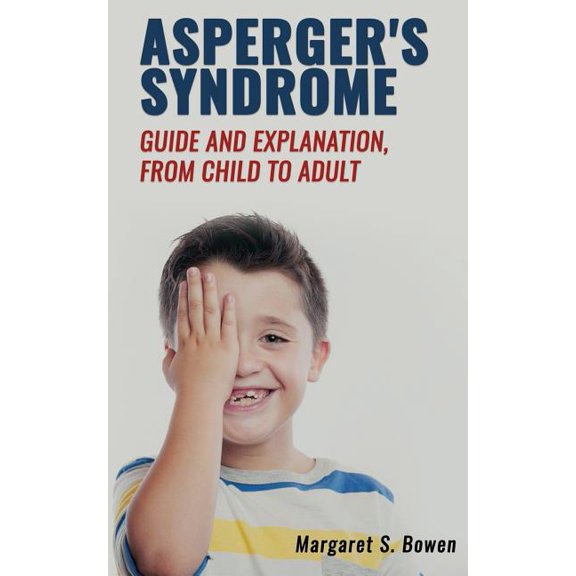 Asperger's Syndrome (Guide and Explanation, from Child to Adult), (Paperback)