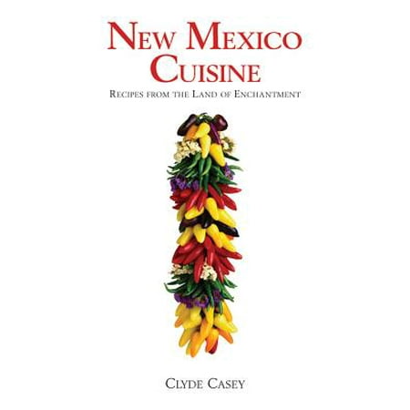 New Mexico Cuisine : Recipes from the Land of