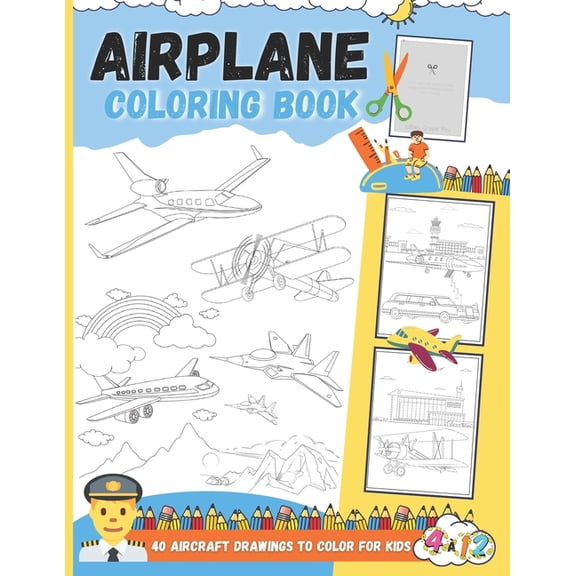 Airplane Coloring Book - 40 Aircraft Drawings To Color For Kids: Great Coloring of Airliners, Fighter jets, Private jets, (Paperback)