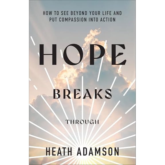 Pre-Owned Hope Breaks Through: How to See Beyond Your Life and Put Compassion into Action, 9781540903723, 1540903729, Paperback,
