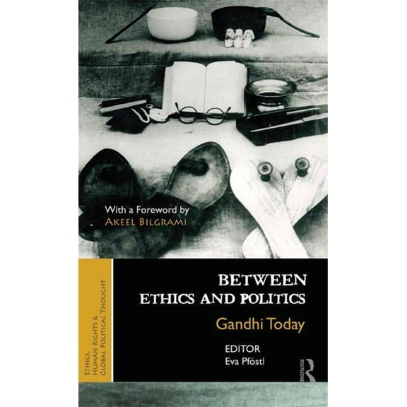 Ethics, Human Rights and Global Politica Between Ethics and Politics: New Essays on Gandhi, (Hardcover)