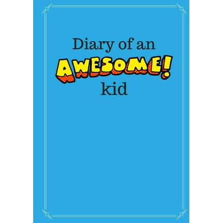 - Diary of an Awesome Kid (Children's Journal): 100 Pages Lined, Deep Blue Space - Creative Journal, Notebook, Diary (7 X 10 Inches)