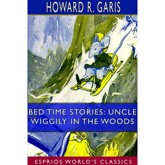 Bed Time Stories: Uncle Wiggily in the Woods (Esprios Classics): Illustrated by Louis Wisa, (Paperback)