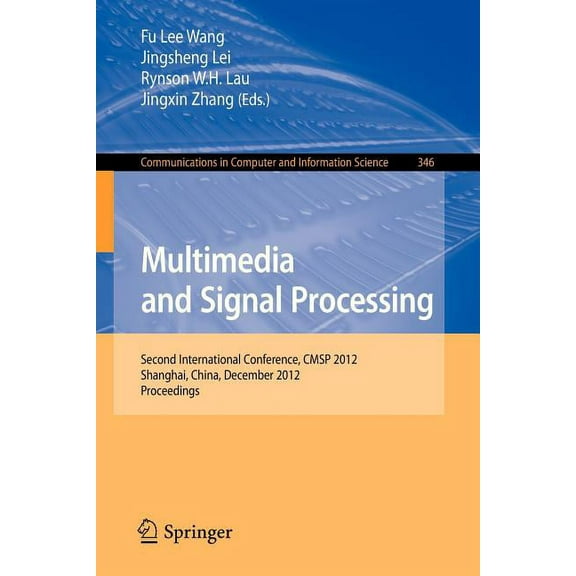 Communications in Computer and Informati Multimedia and Signal Processing: Second International Conference, Cmsp 2012, Shanghai, China, December 7-9, 2012, Proce, Book 346, (Paperback)