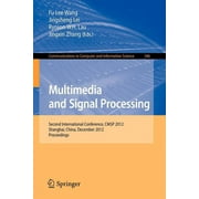 Communications in Computer and Information Science: Multimedia and Signal Processing: Second International Conference, Cmsp 2012, Shanghai, China, December 7-9, 2012, Proceedings (Paperback)