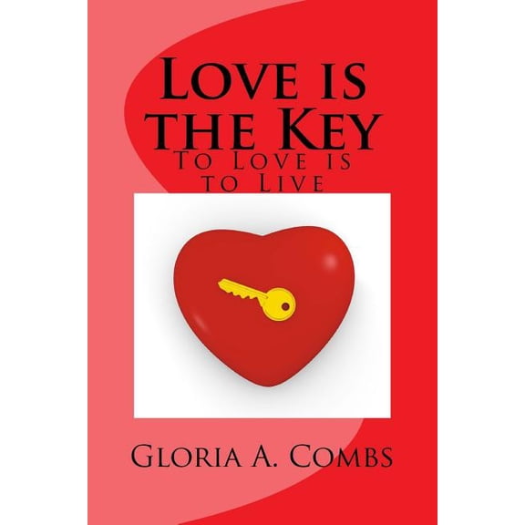 Love is the Key: To Love is to Live (Paperback)