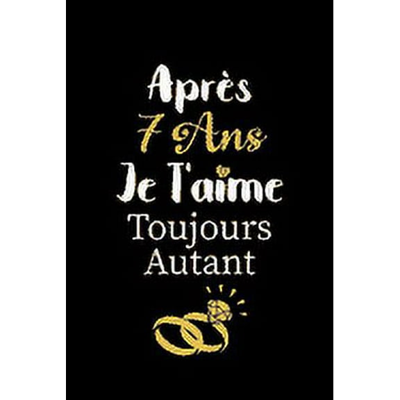 Après 7 ans je t'aime toujours autant carnet de note: Idée valentin cadeau amour et cadeau romantique pour lui copain ami partenaire ou mari, cadeaux amoureux saint valentin mariage anniversaire homme
