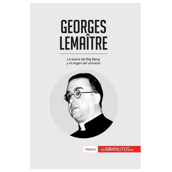 Georges Lemaître: La teoría del Big Bang y el origen del universo, (Paperback)