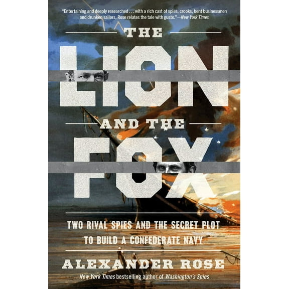 The Lion and the Fox: Two Rival Spies and the Secret Plot to Build a Confederate Navy, (Paperback)