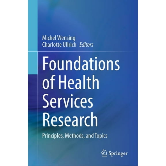 Foundations of Health Services Research: Principles, Methods, and Topics, (Hardcover)