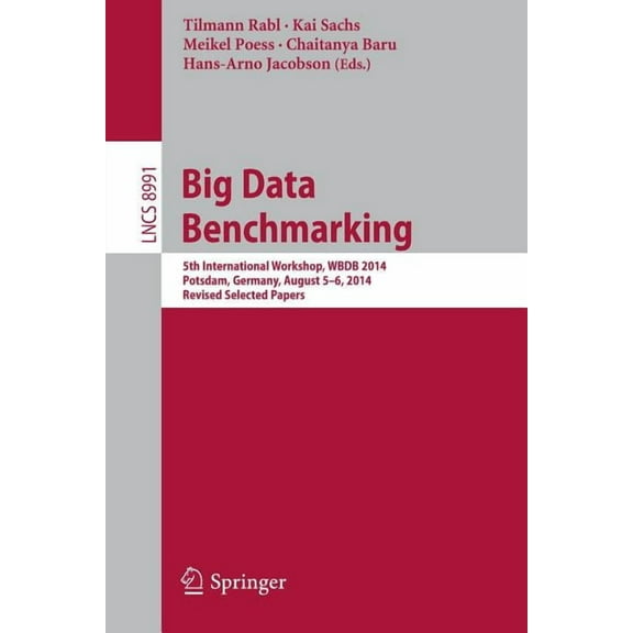 Big Data Benchmarking: 5th International Workshop, Wbdb 2014, Potsdam, Germany, August 5-6- 2014, Revised Selected Paper, (Paperback)