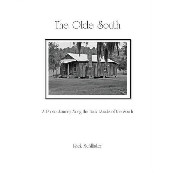 The Olde South: A Photo Journey Along the Back Roads of the South, (Paperback)