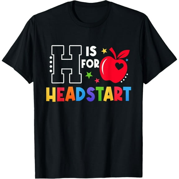 H Is For Head Start Teacher First Day Of School Tee T-Shirt